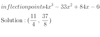 The inflection points of 4x^3-33x^2+84x-60 are (11/4 , 37/8)